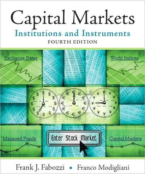 Solution Manual for Capital Markets: Institutions and Instruments, 4th Edition, Frank J. Fabozzi, Franco Modigliani