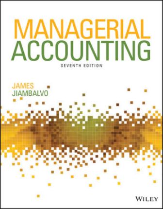Solution Manual (Download Online) for Managerial Accounting, 7th Edition, James Jiambalvo, ISBN: 1119577705, ISBN: 9781119577706 | Solu
