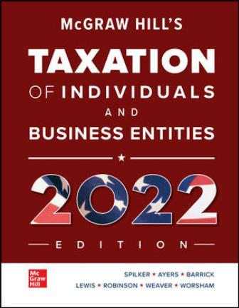 Solution Manual for Hill’s Taxation of Individuals and Business Entities 2022 Edition, 13th Edition, Brian Spilker, Benjamin Ayers, Joh
