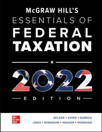 Solution Manual for McGraw Hill’s Essentials of Federal Taxation 2022 Edition 13th Edition Spilker