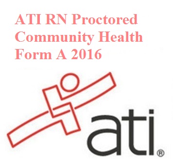 ATI RN Proctored Community Health Form A 2016 
