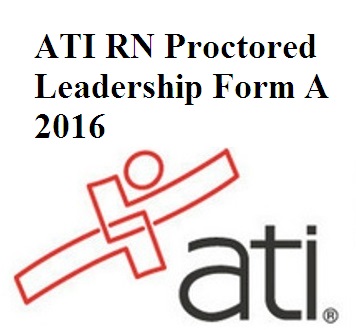 ATI RN Proctored Leadership Form A 2016 