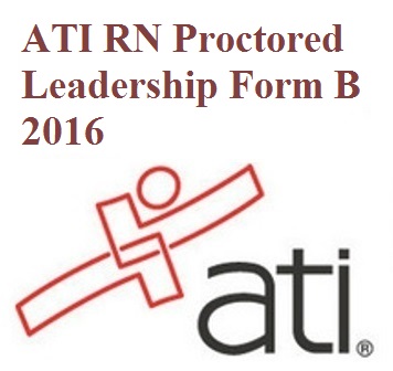 ATI RN Proctored Leadership Form B 2016 